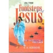 In The Footsteps Of Jesus by E A Adeboye